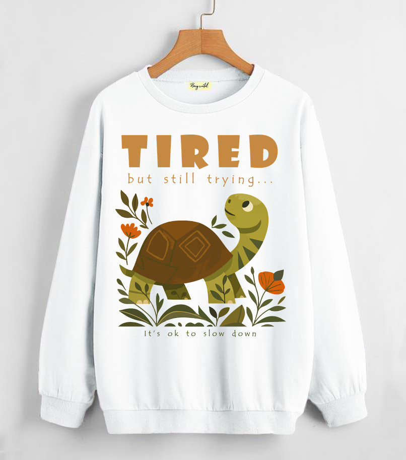 Tired but still trying... | Sweatshirt