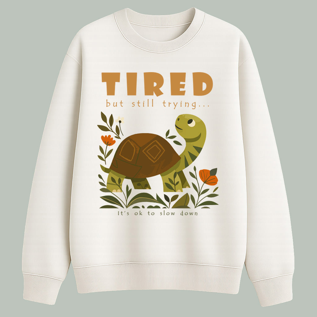 Tired but still trying.. | Sweatshirt | Light colors
