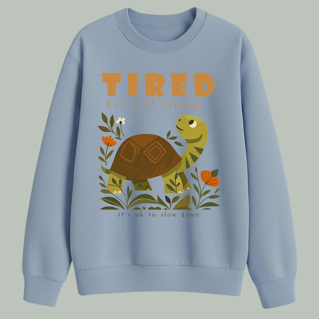 Tired but still trying.. | Sweatshirt | Light colors