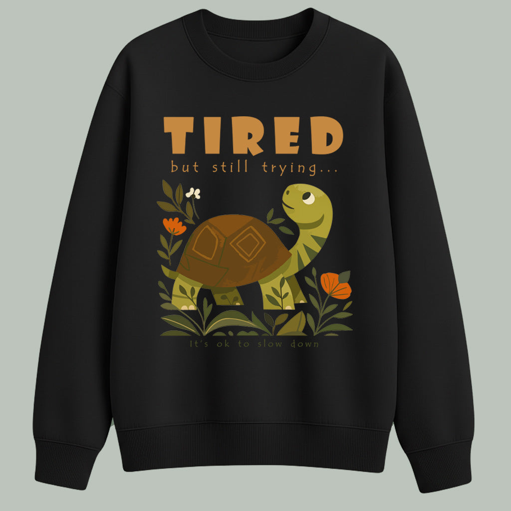 Tired but still trying.. | Sweatshirt | Dark colors