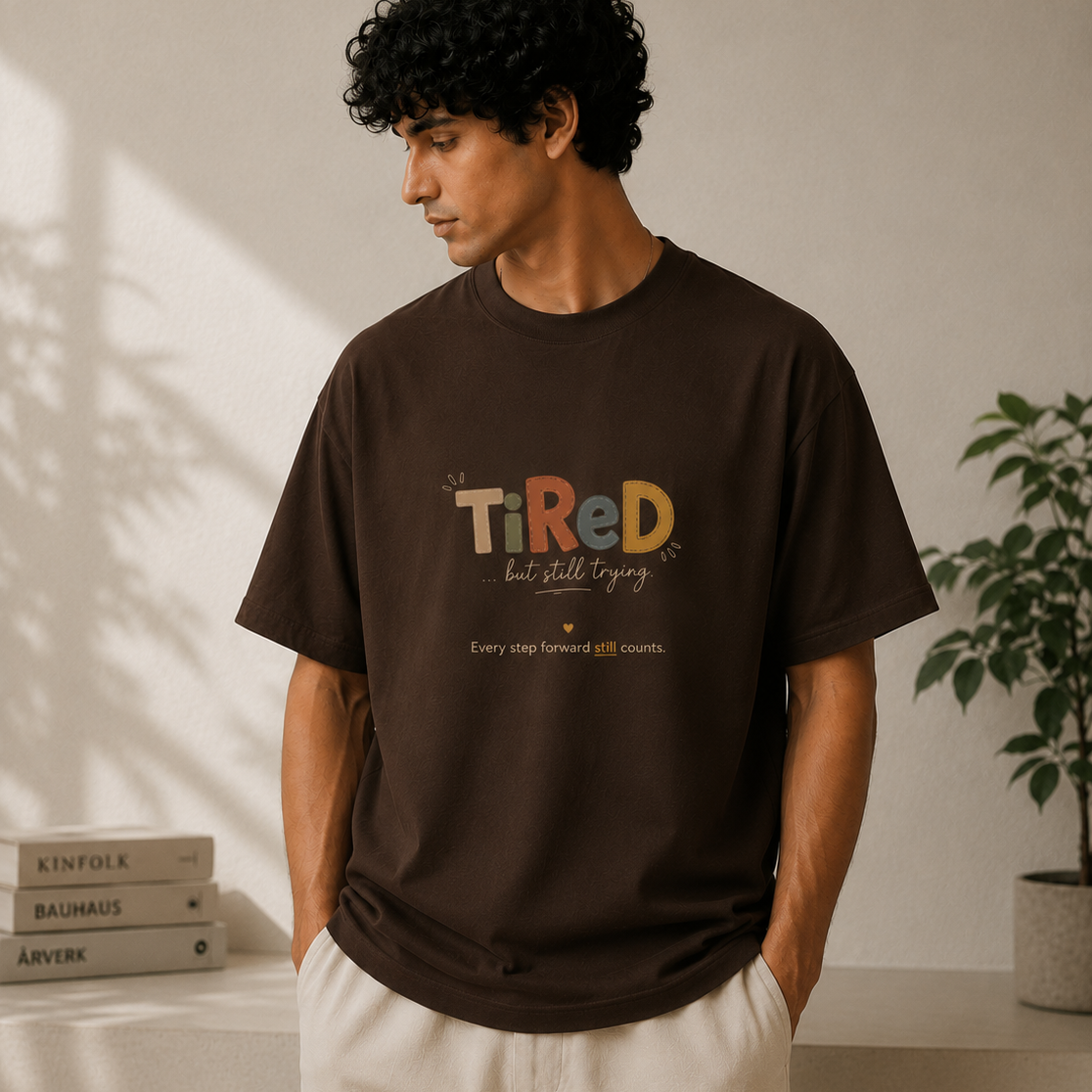 Tired, but still trying | Oversized T-Shirt | ChocolateBrown