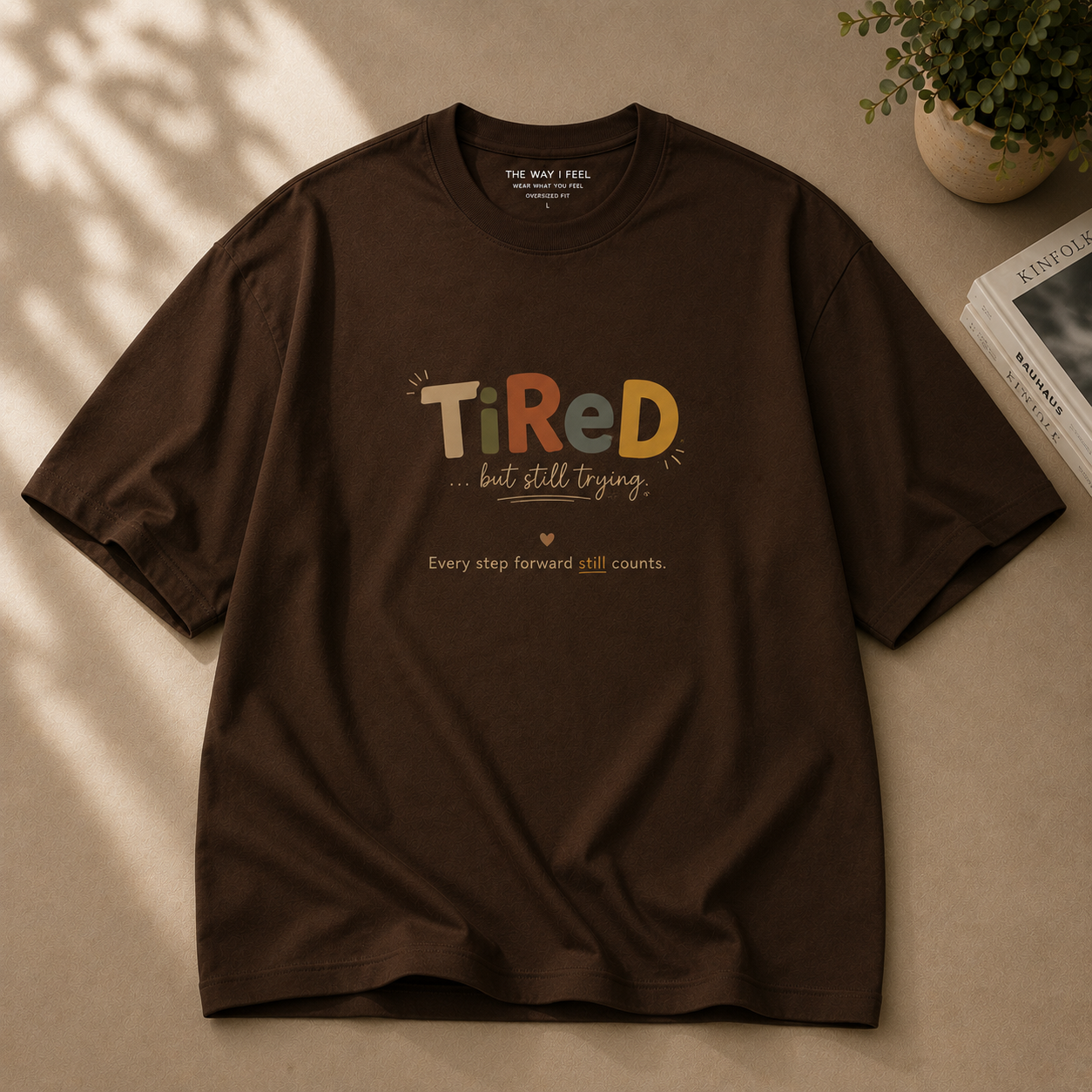 Tired, but still trying | Oversized T-Shirt | ChocolateBrown