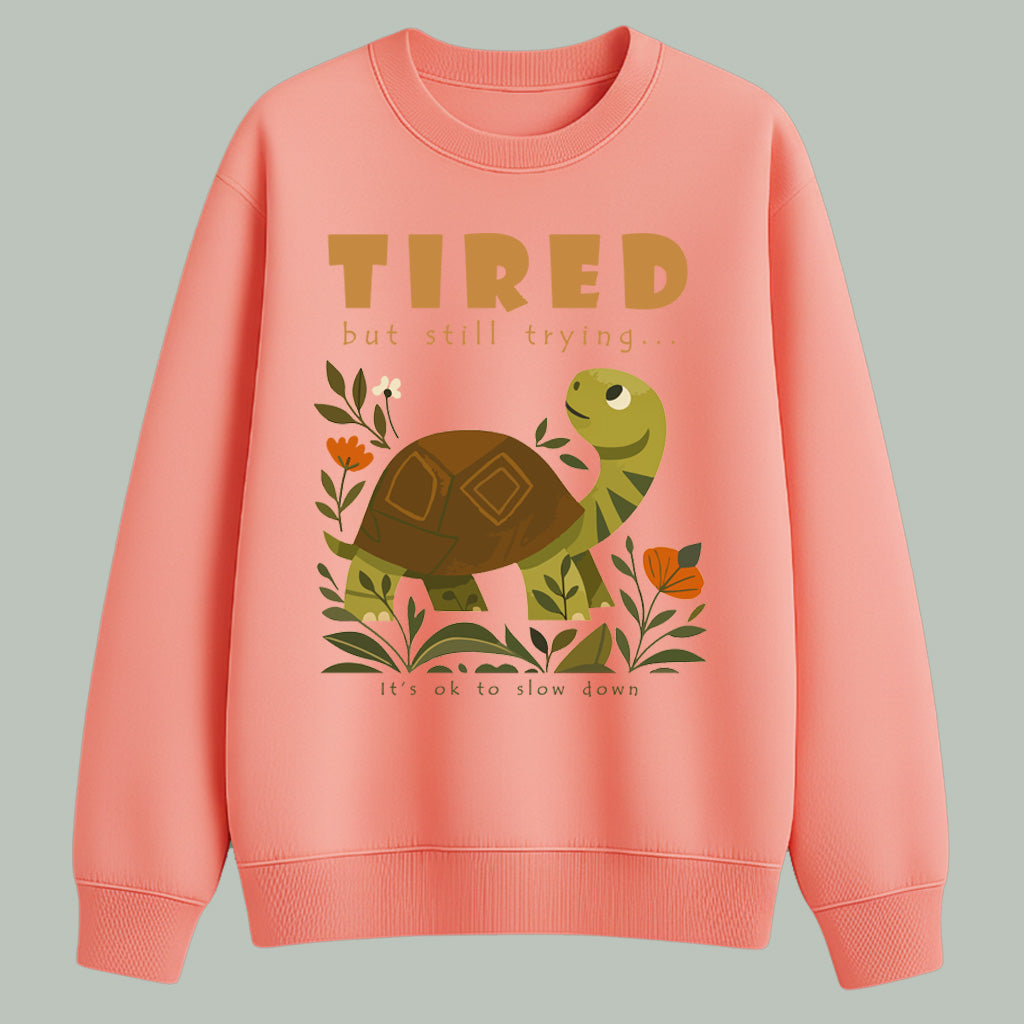 Tired but still trying.. | Sweatshirt | Light colors