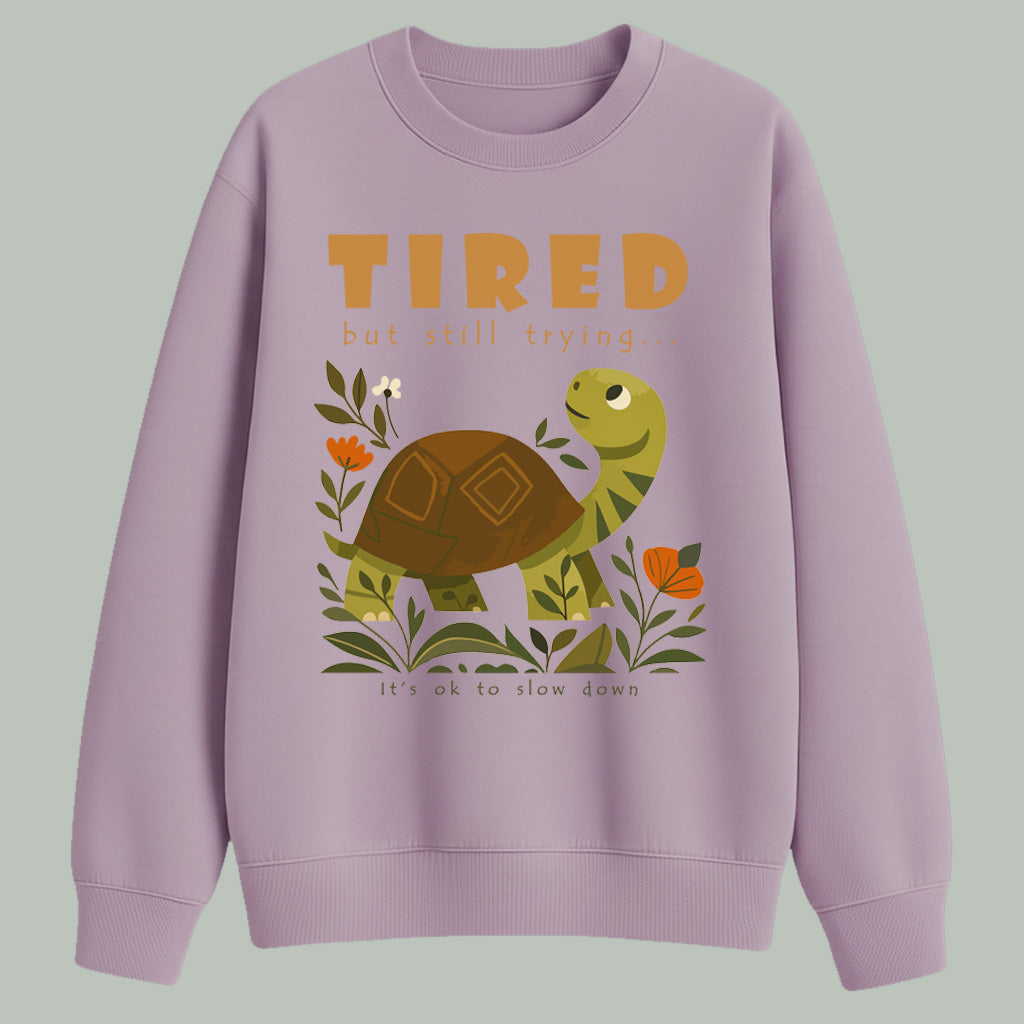 Tired but still trying.. | Sweatshirt | Light colors