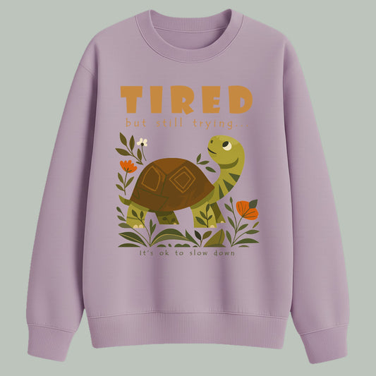 Tired but still trying.. | Sweatshirt | Light colors