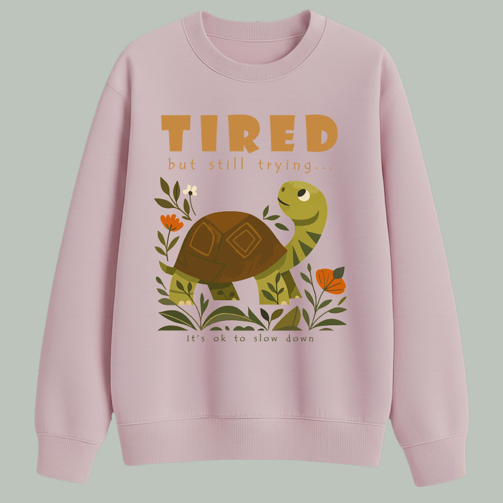 Tired but still trying.. | Sweatshirt | Light colors