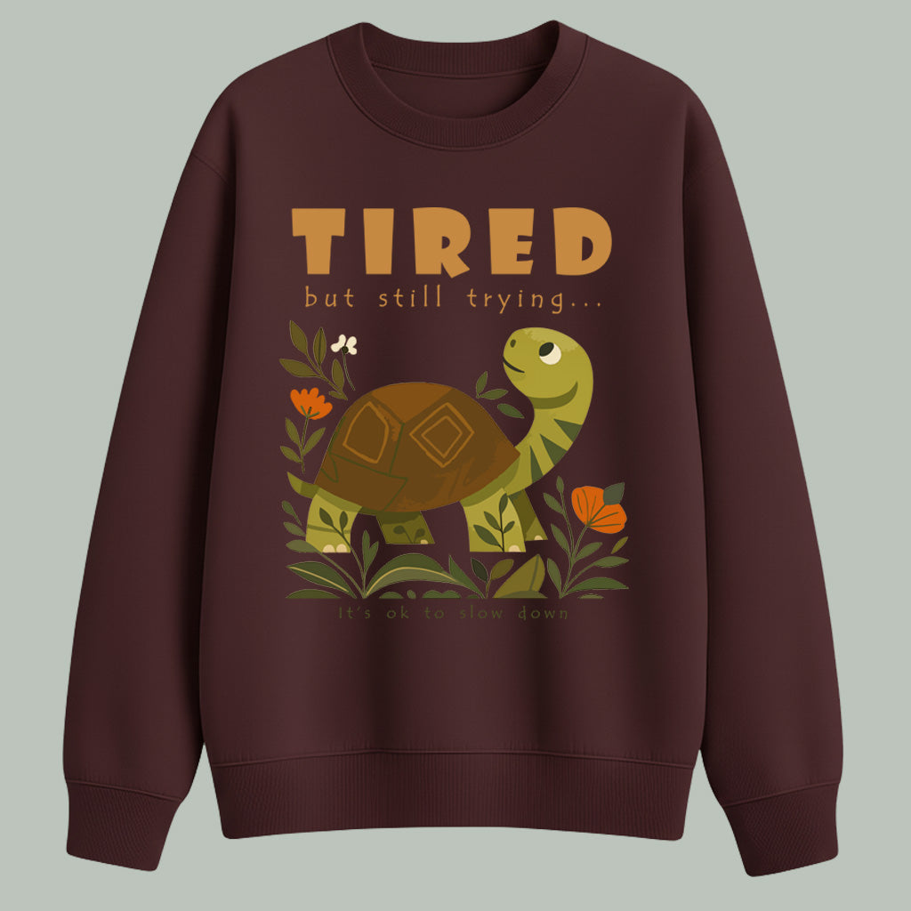 Tired but still trying.. | Sweatshirt | Dark colors