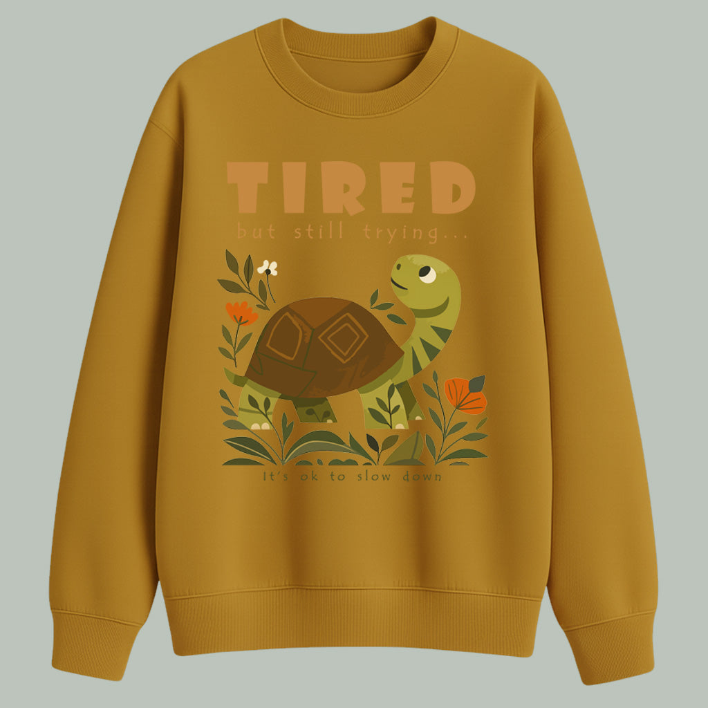 Tired but still trying.. | Sweatshirt | Dark colors