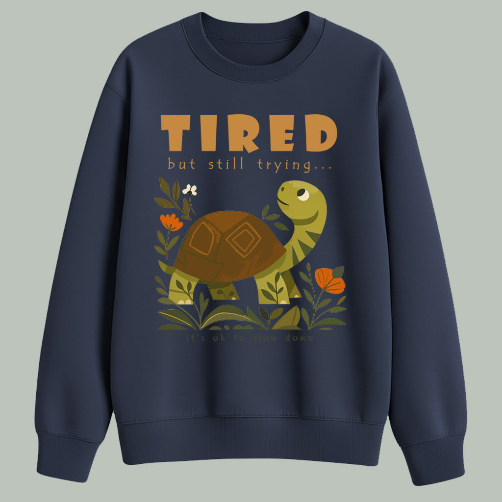 Tired but still trying.. | Sweatshirt | Dark colors