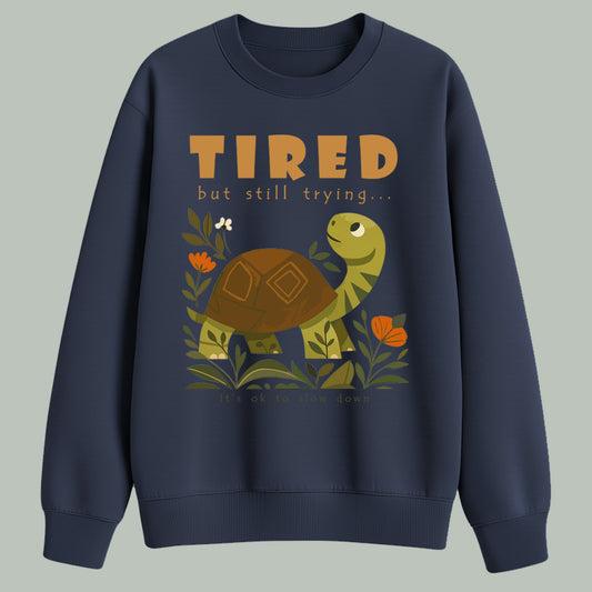 Tired but still trying.. | Sweatshirt | Dark colors